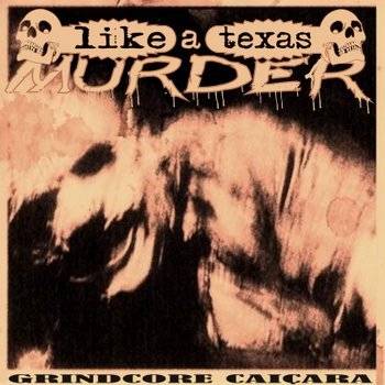 Like A Texas Murder : Grindcore Caiçara